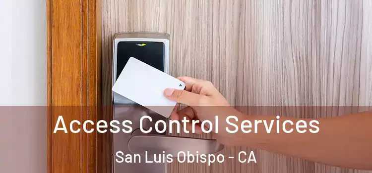 Access Control Services San Luis Obispo - CA