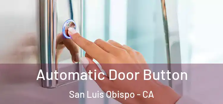 Automatic Door Button San Luis Obispo - CA
