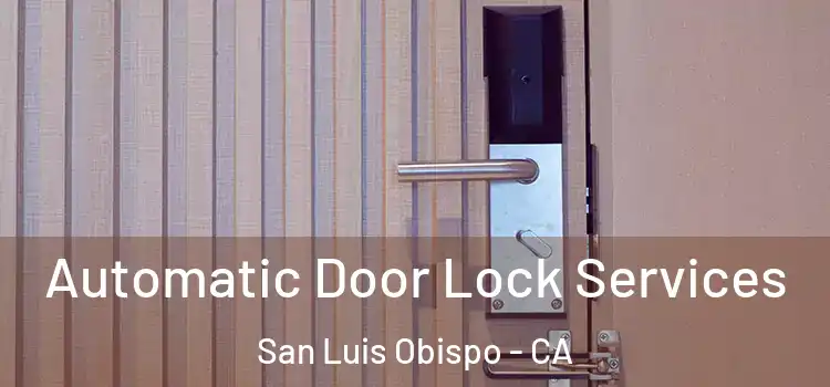 Automatic Door Lock Services San Luis Obispo - CA