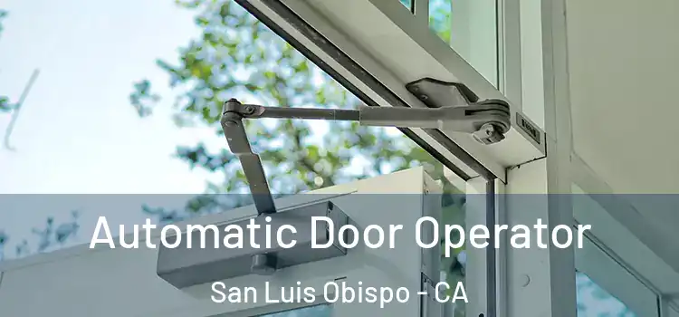 Automatic Door Operator San Luis Obispo - CA