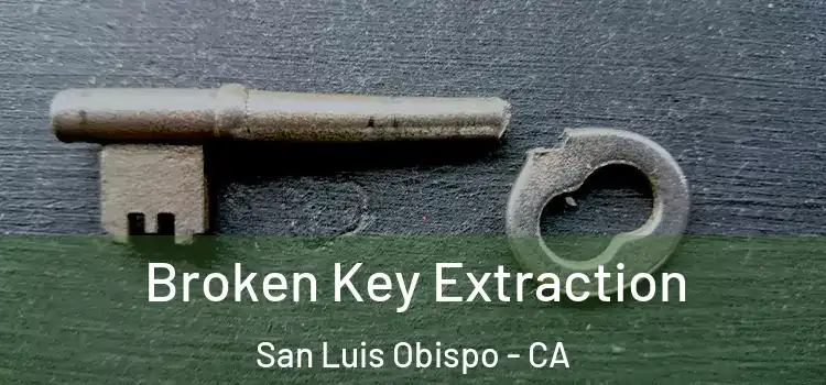 Broken Key Extraction San Luis Obispo - CA