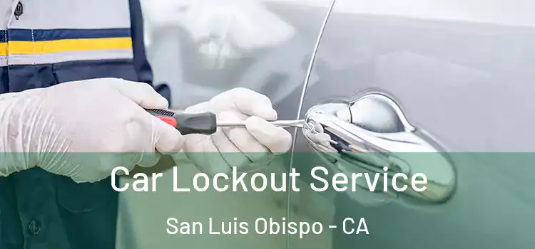 Car Lockout Service San Luis Obispo - CA