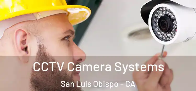 CCTV Camera Systems San Luis Obispo - CA