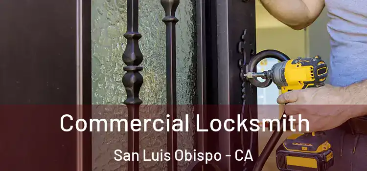 Commercial Locksmith San Luis Obispo - CA