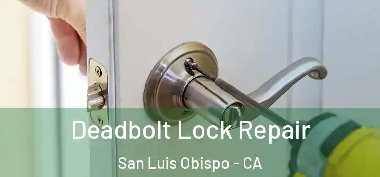 Deadbolt Lock Repair San Luis Obispo - CA