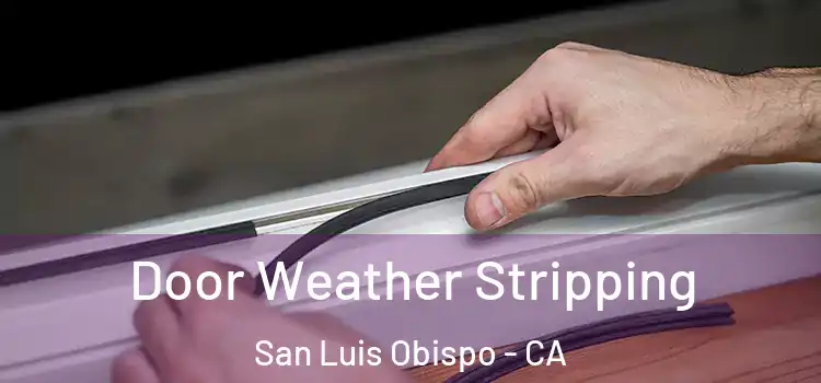 Door Weather Stripping San Luis Obispo - CA