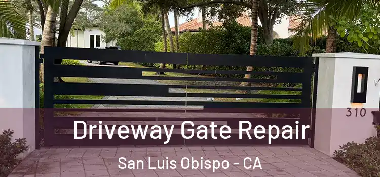 Driveway Gate Repair San Luis Obispo - CA