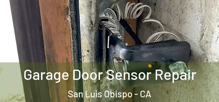 Garage Door Sensor Repair San Luis Obispo - CA