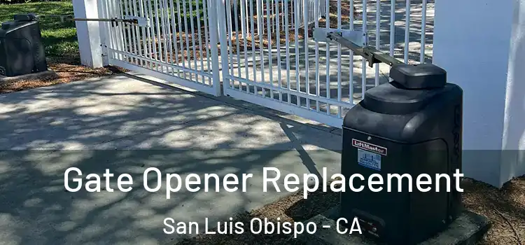 Gate Opener Replacement San Luis Obispo - CA