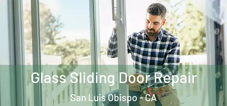 Glass Sliding Door Repair San Luis Obispo - CA
