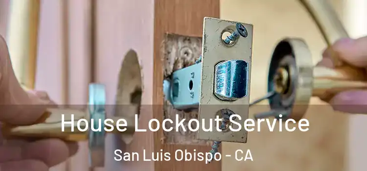 House Lockout Service San Luis Obispo - CA