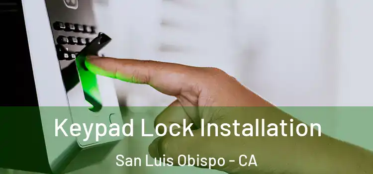 Keypad Lock Installation San Luis Obispo - CA