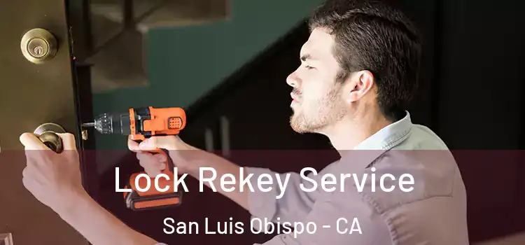 Lock Rekey Service San Luis Obispo - CA