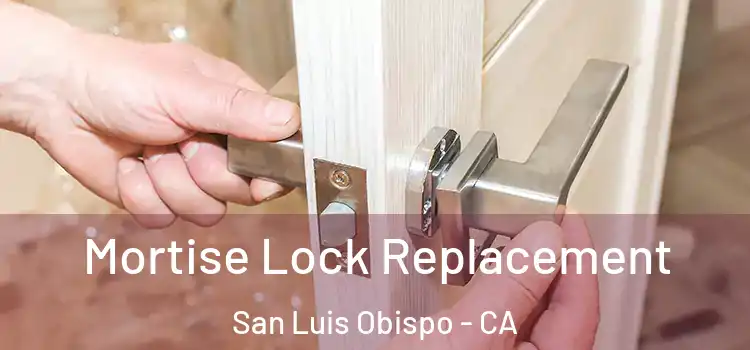 Mortise Lock Replacement San Luis Obispo - CA