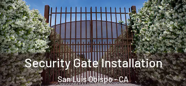 Security Gate Installation San Luis Obispo - CA