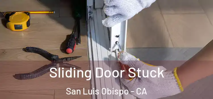 Sliding Door Stuck San Luis Obispo - CA