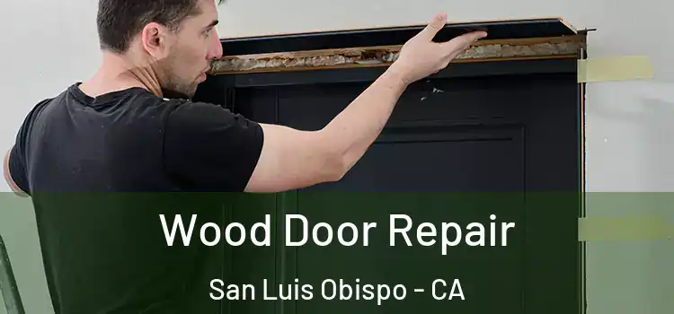 Wood Door Repair San Luis Obispo - CA